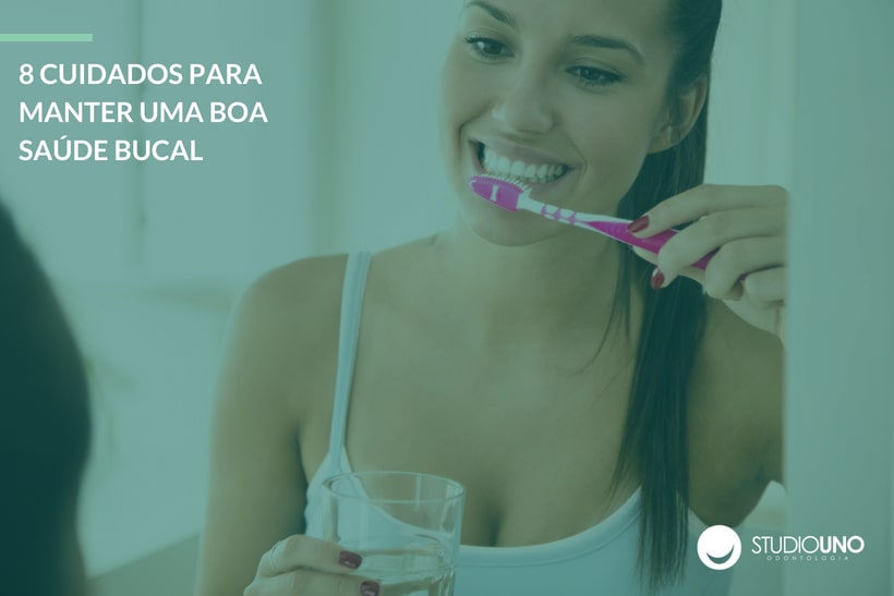 8 Cuidados para manter uma boa saúde bucal - StudioUno Odontologia - Brasília/DF