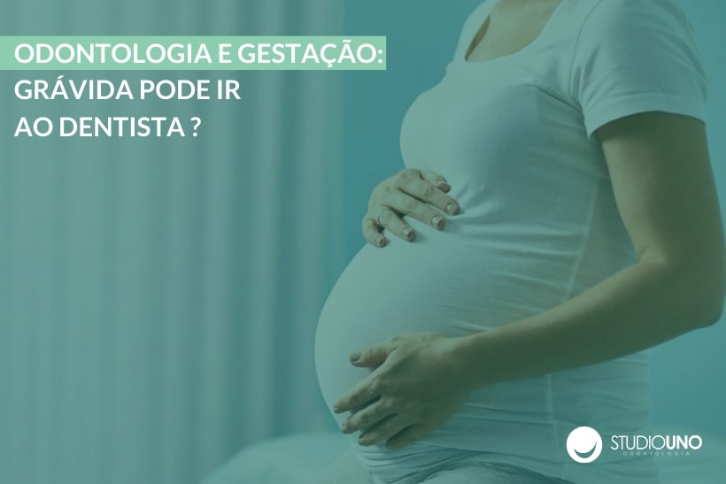 Odontologia e gestação: grávida pode ir ao dentista? - StudioUno Odontologia Brasília DF