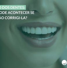 Posição dos dentes: o que pode acontecer se você não corrigi-la?