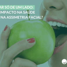 Mastigar só de um lado: qual o impacto na saúde bucal e na assimetria facial?