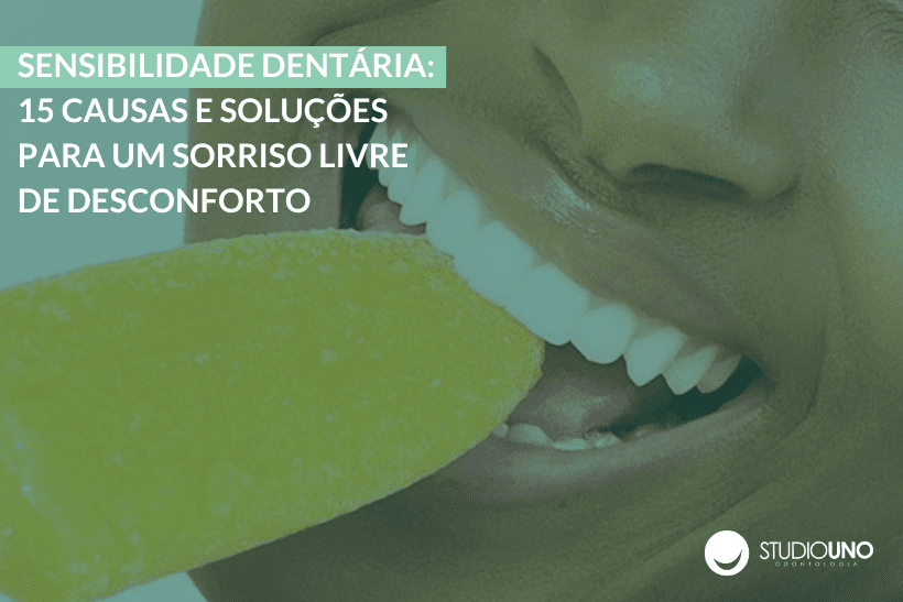 Sensibilidade dentária: 15 causas e soluções para um sorriso livre de desconforto | StudioUno Odontologia Brasília DF